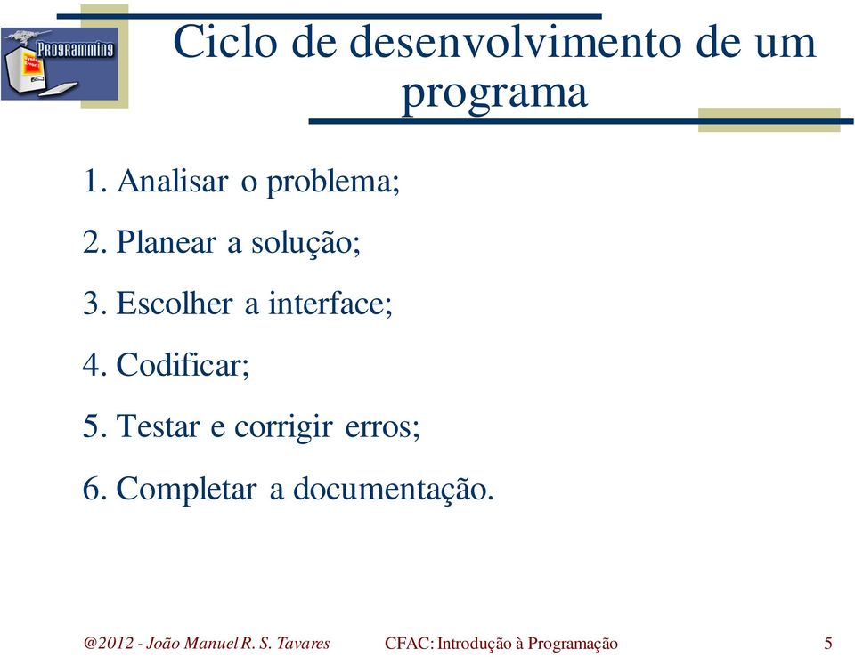 Escolher a interface; 4. Codificar; 5.