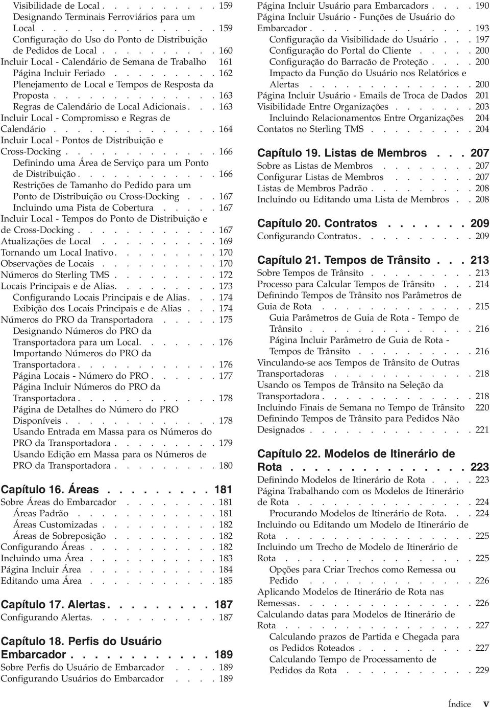 ............. 163 Regras de Calendário de Local Adicionais... 163 Incluir Local - Compromisso e Regras de Calendário.............. 164 Incluir Local - Pontos de Distribuição e Cross-Docking.