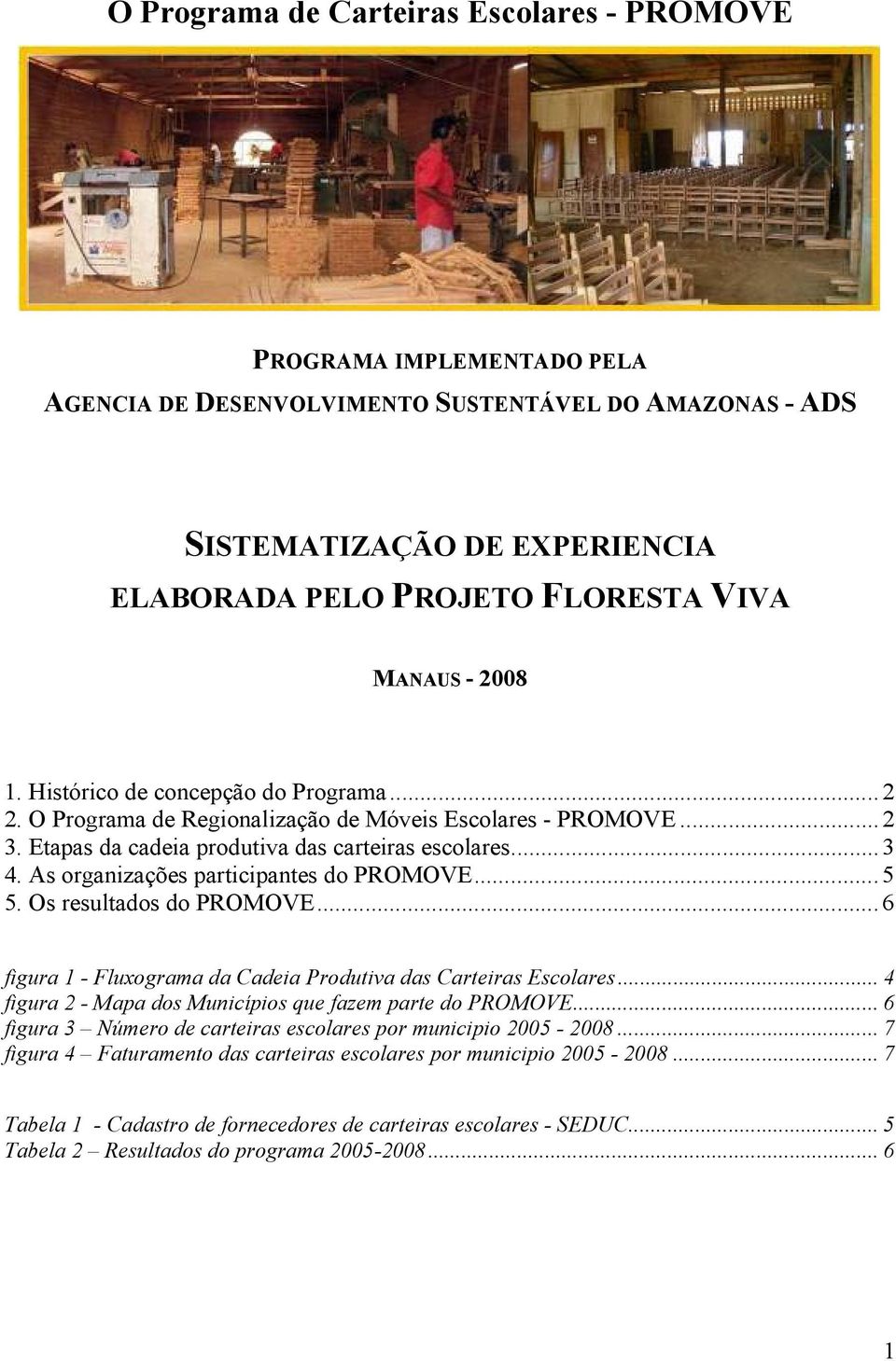 As organizações participantes do PROMOVE...5 5. Os resultados do PROMOVE...6 figura 1 - Fluxograma da Cadeia Produtiva das Carteiras Escolares.