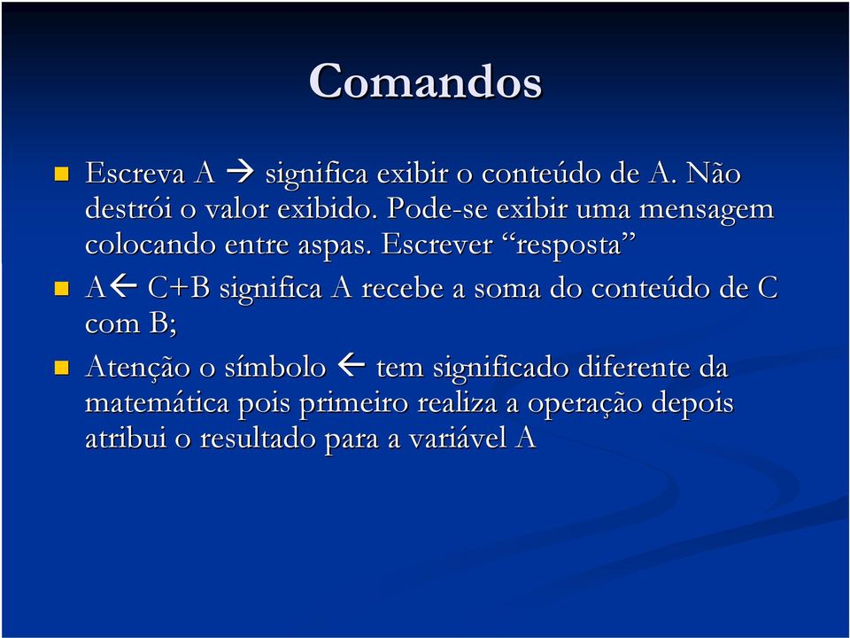 Escrever resposta A C+B significa A recebe a soma do conteúdo de C com B; Atenção o