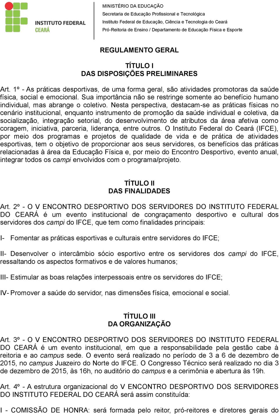 Nesta perspectiva, destacam-se as práticas físicas no cenário institucional, enquanto instrumento de promoção da saúde individual e coletiva, da socialização, integração setorial, do desenvolvimento