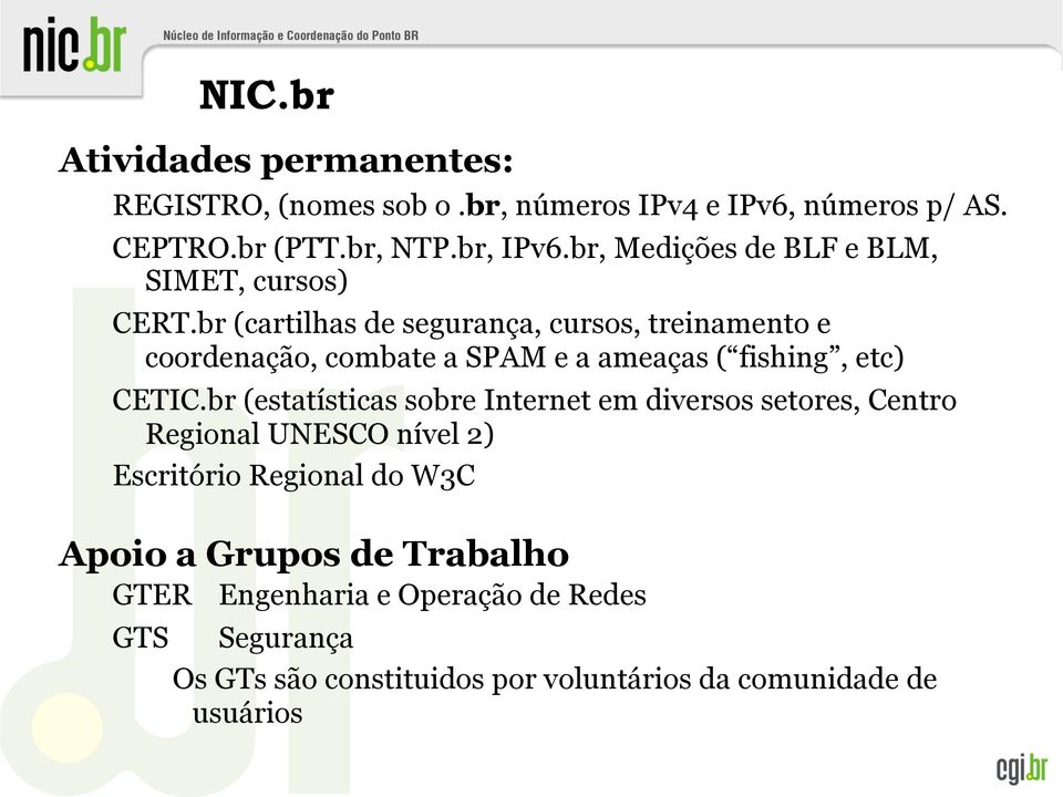 br (cartilhas de segurança, cursos, treinamento e coordenação, combate a SPAM e a ameaças ( fishing, etc) CETIC.