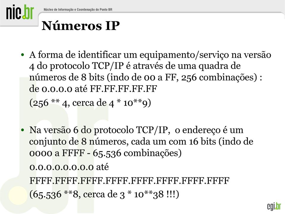 256 combinações) : de 0.0.0.0 até FF.