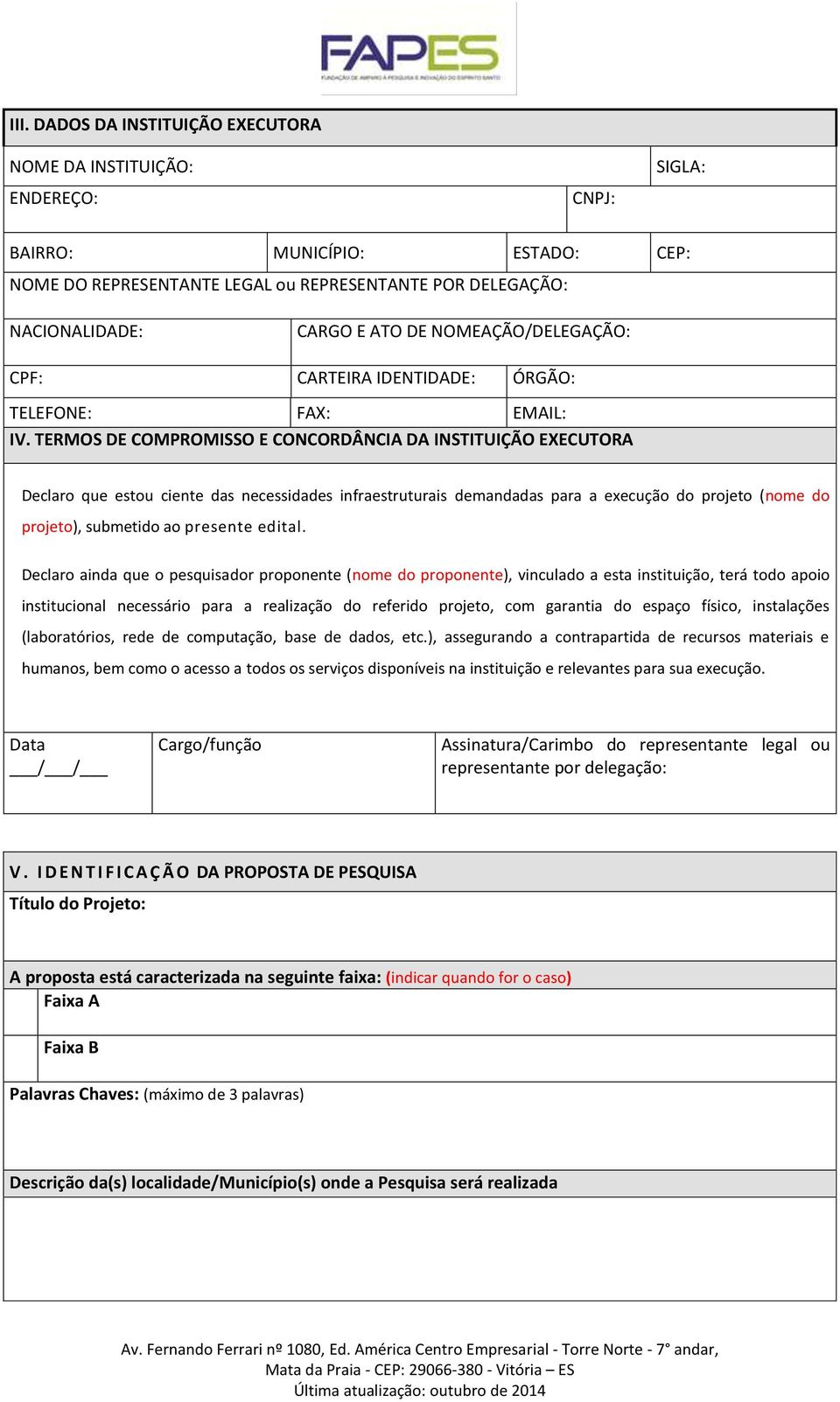 TERMOS DE COMPROMISSO E CONCORDÂNCIA DA INSTITUIÇÃO EXECUTORA Declaro que estou ciente das necessidades infraestruturais demandadas para a execução do projeto (nome do projeto), submetido ao presente