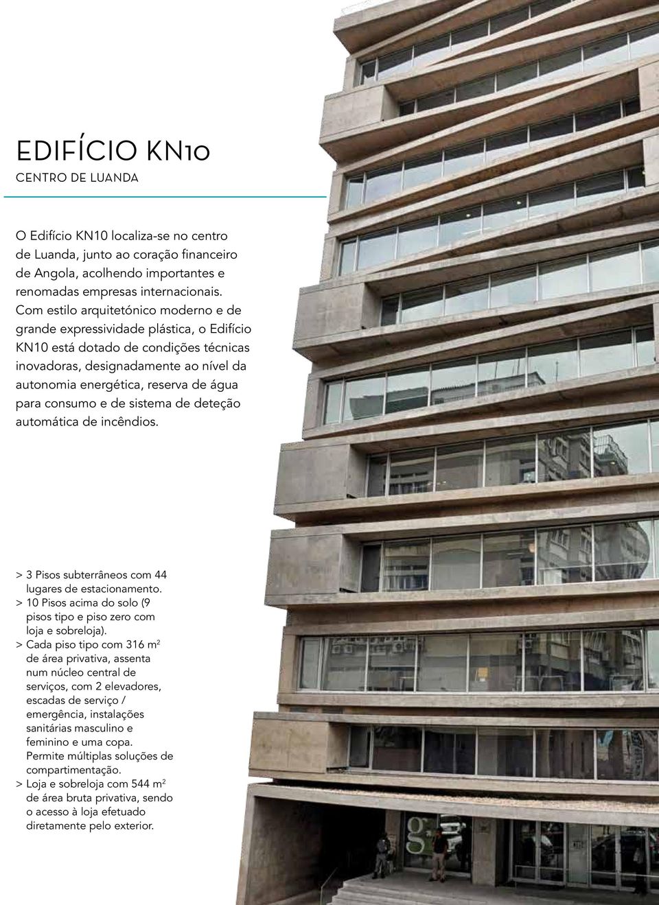 para consumo e de sistema de deteção automática de incêndios. > 3 Pisos subterrâneos com 44 lugares de estacionamento. > 10 Pisos acima do solo (9 pisos tipo e piso zero com loja e sobreloja).