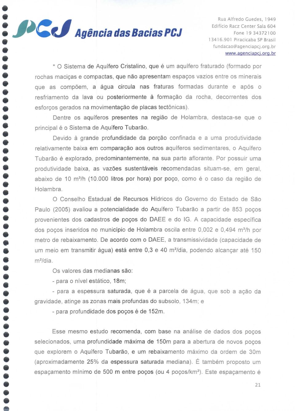 fraturas formadas durante e após o resfriamento da lava ou posteriormente à formação da rocha, decorrentes dos esforços gerados na movimentação de placas tectônicas).