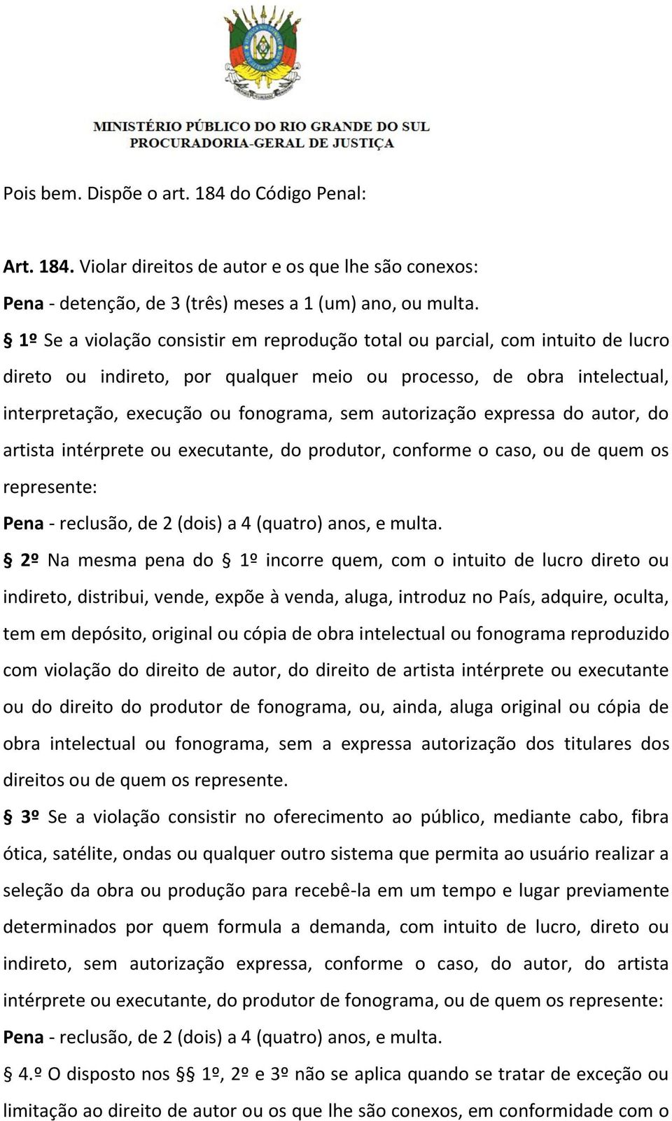 autorização expressa do autor, do artista intérprete ou executante, do produtor, conforme o caso, ou de quem os represente: Pena - reclusão, de 2 (dois) a 4 (quatro) anos, e multa.