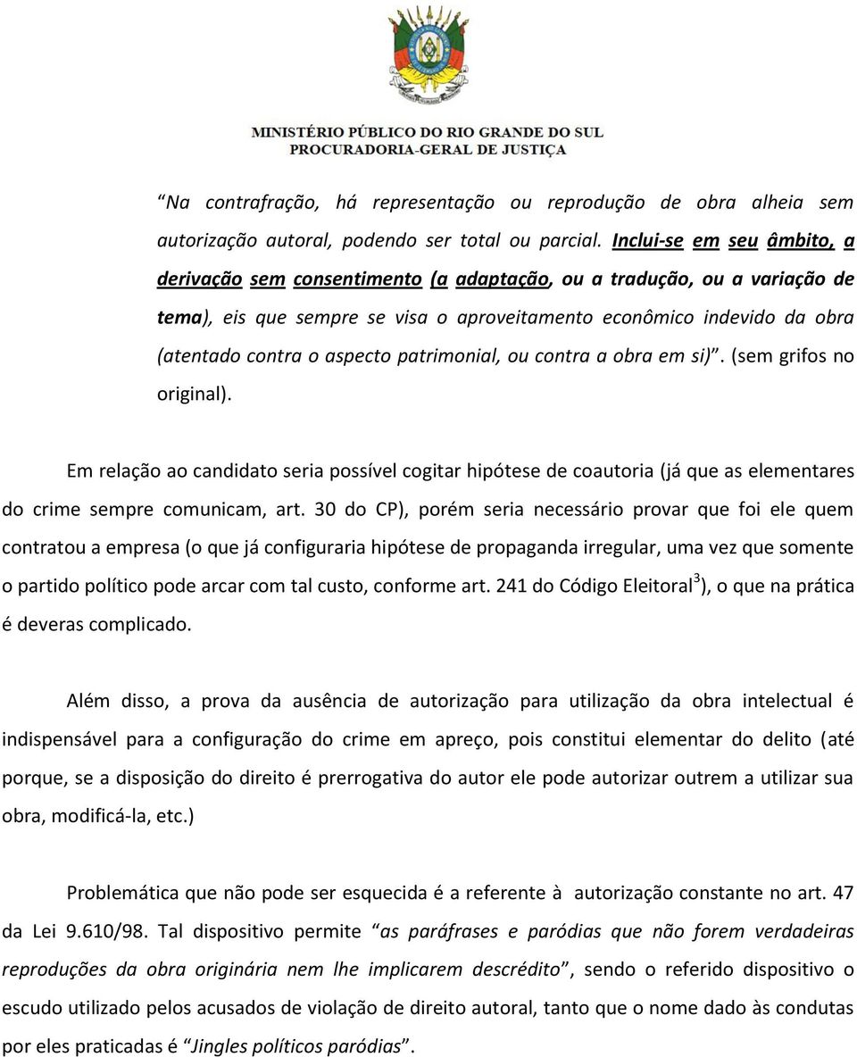 aspecto patrimonial, ou contra a obra em si). (sem grifos no original). Em relação ao candidato seria possível cogitar hipótese de coautoria (já que as elementares do crime sempre comunicam, art.