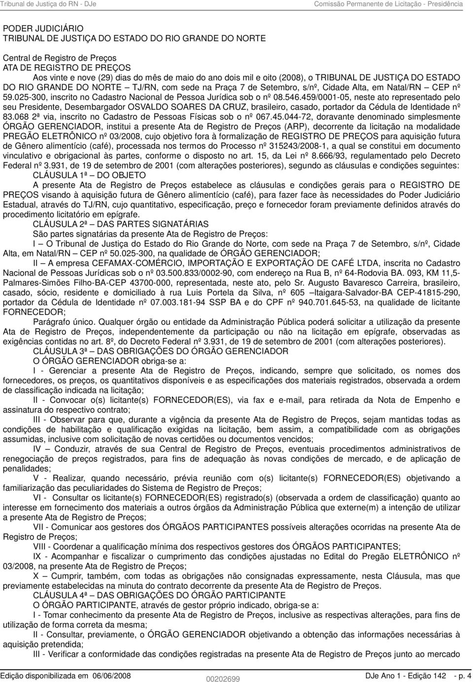 025-300, inscrito no Cadastro Nacional de Pessoa Jurídica sob o nº 08.546.