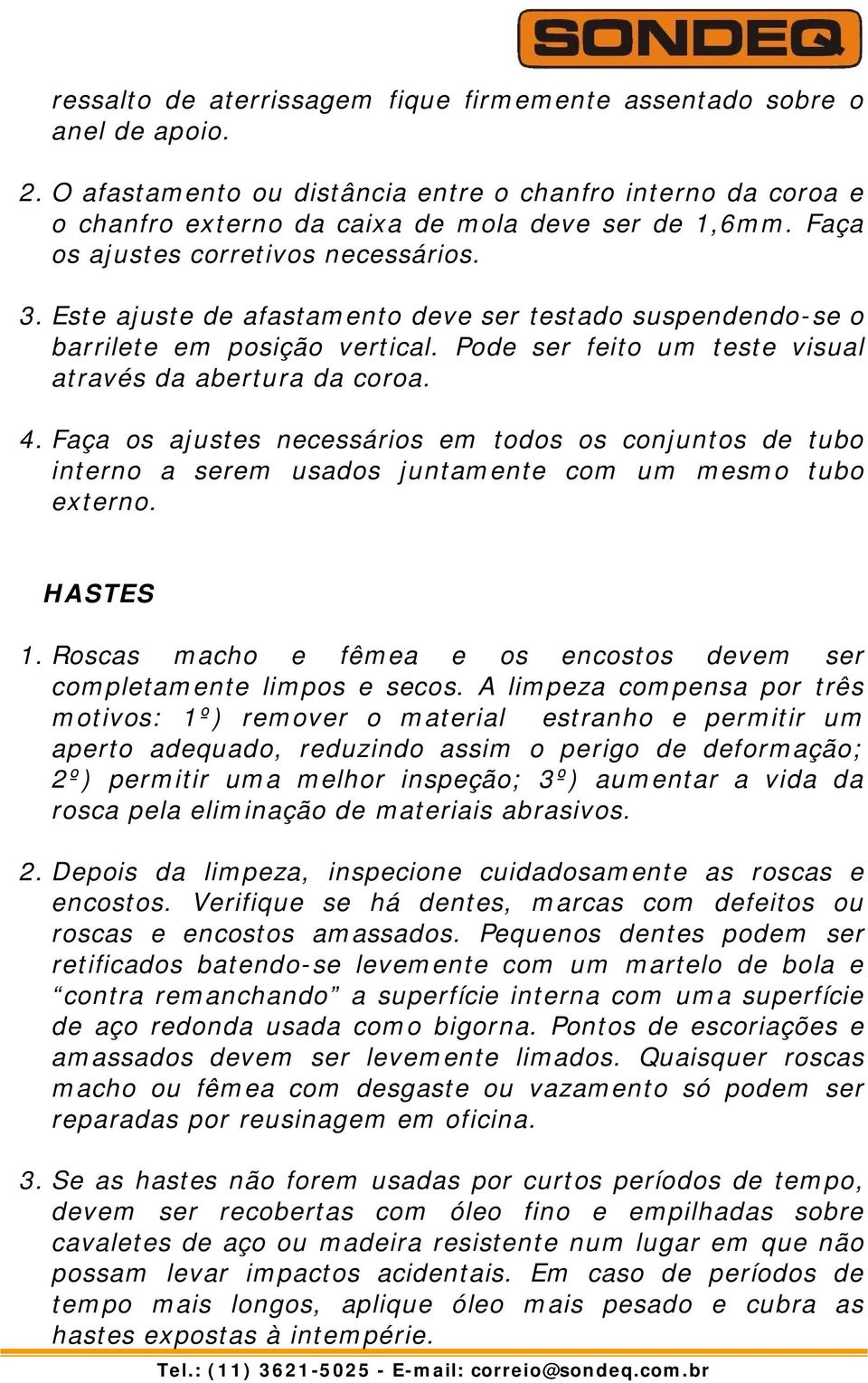 Faça os ajustes necessários em todos os conjuntos de tubo interno a serem usados juntamente com um mesmo tubo externo. HASTES 1.