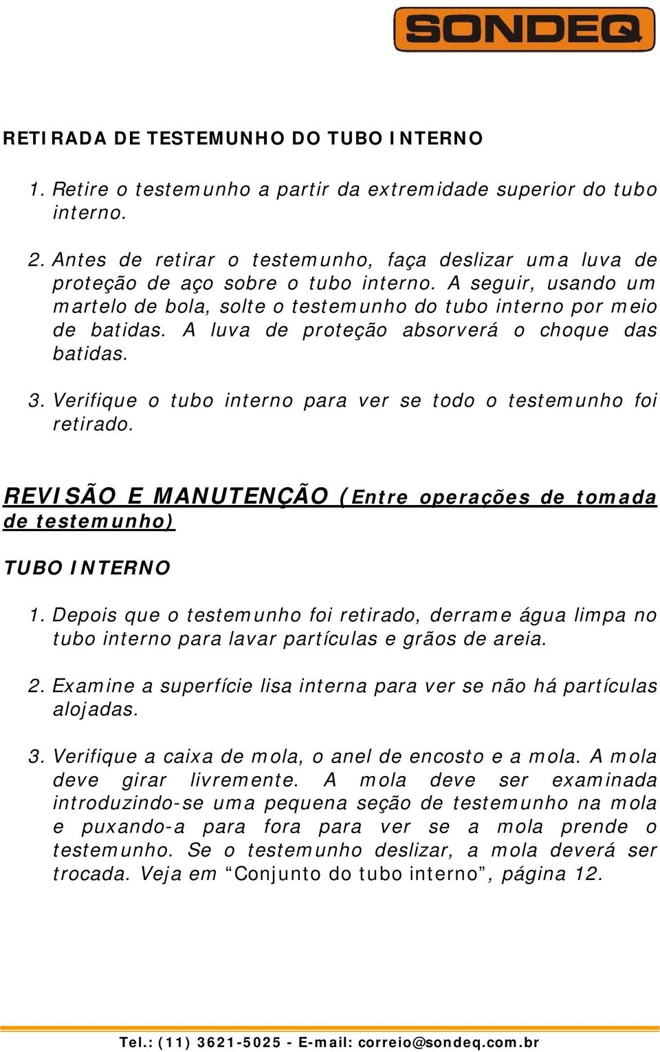 A luva de proteção absorverá o choque das batidas. 3. Verifique o tubo interno para ver se todo o testemunho foi retirado.