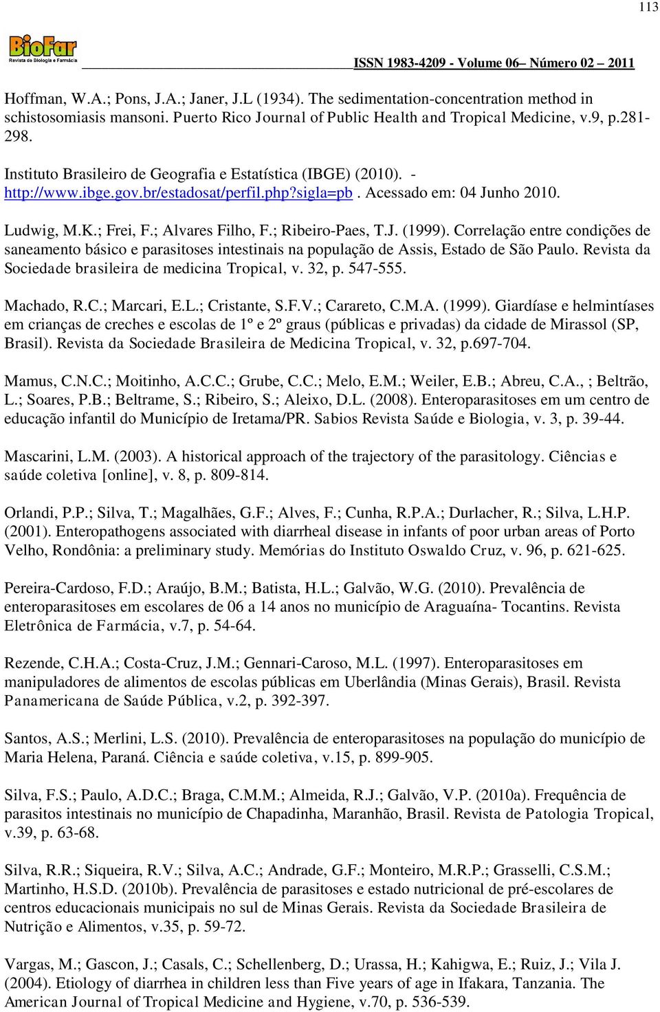 ; Ribeiro-Paes, T.J. (1999). Correlação entre condições de saneamento básico e parasitoses intestinais na população de Assis, Estado de São Paulo.