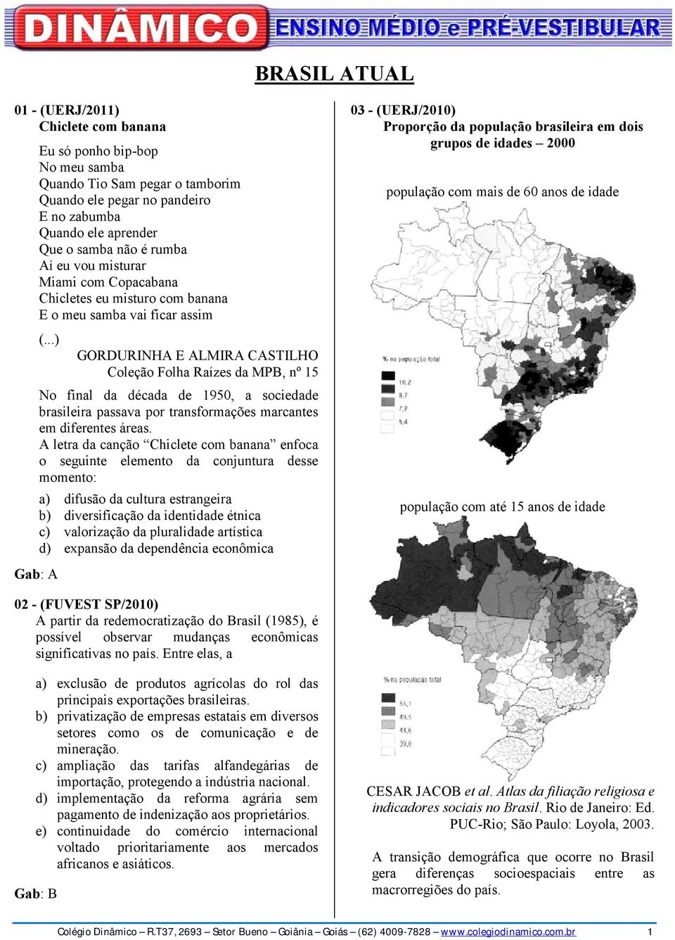 ..) GORDURINHA E ALMIRA CASTILHO Coleção Folha Raízes da MPB, nº 15 No final da década de 1950, a sociedade brasileira passava por transformações marcantes em diferentes áreas.