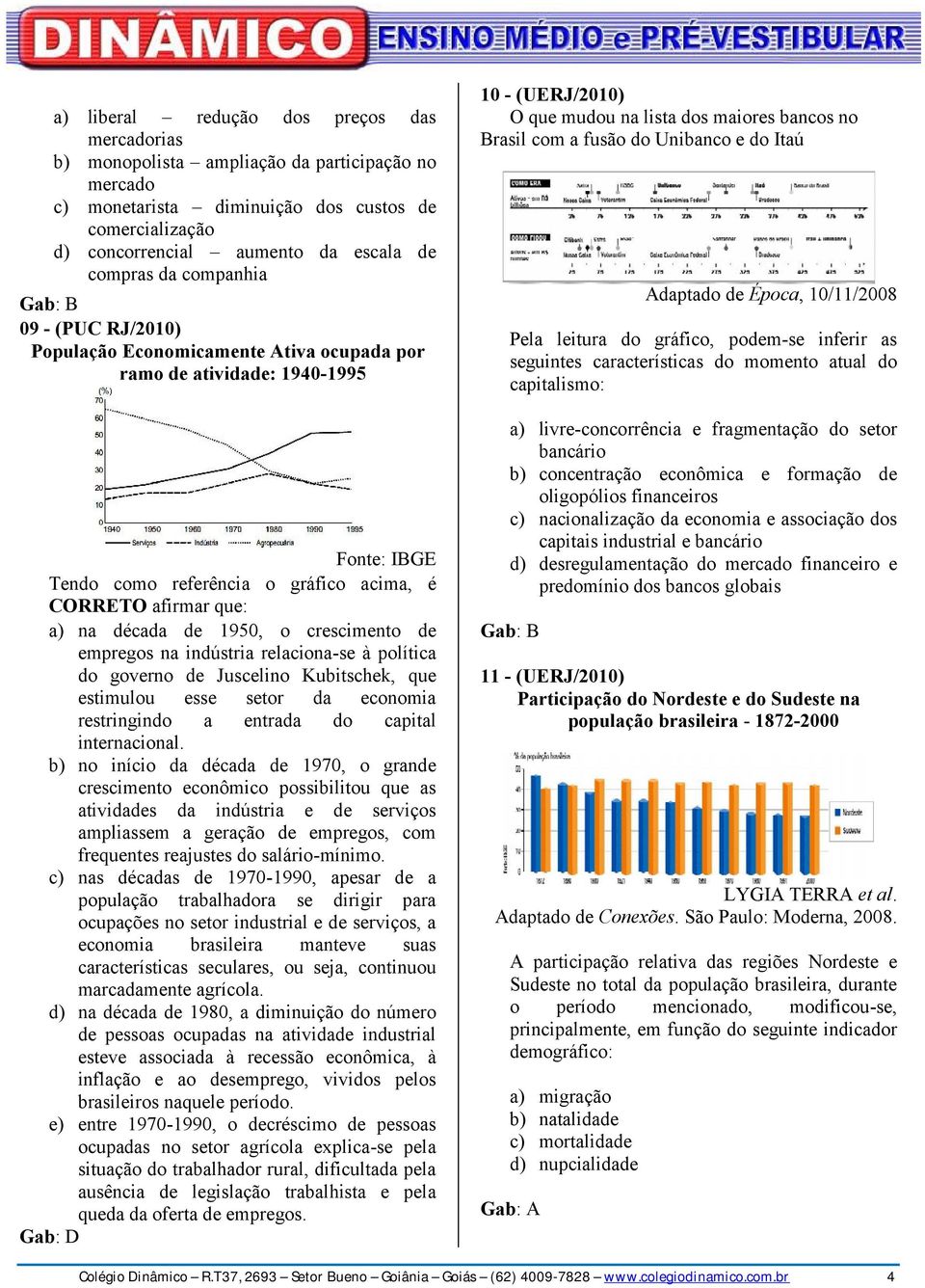 o crescimento de empregos na indústria relaciona-se à política do governo de Juscelino Kubitschek, que estimulou esse setor da economia restringindo a entrada do capital internacional.