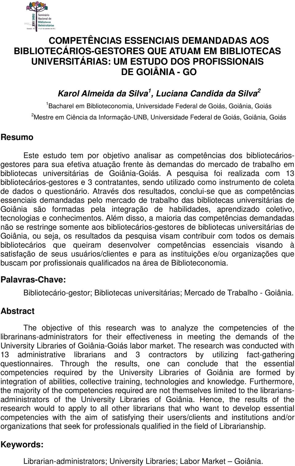 analisar as competências dos bibliotecáriosgestores para sua efetiva atuação frente às demandas do mercado de trabalho em bibliotecas universitárias de Goiânia-Goiás.