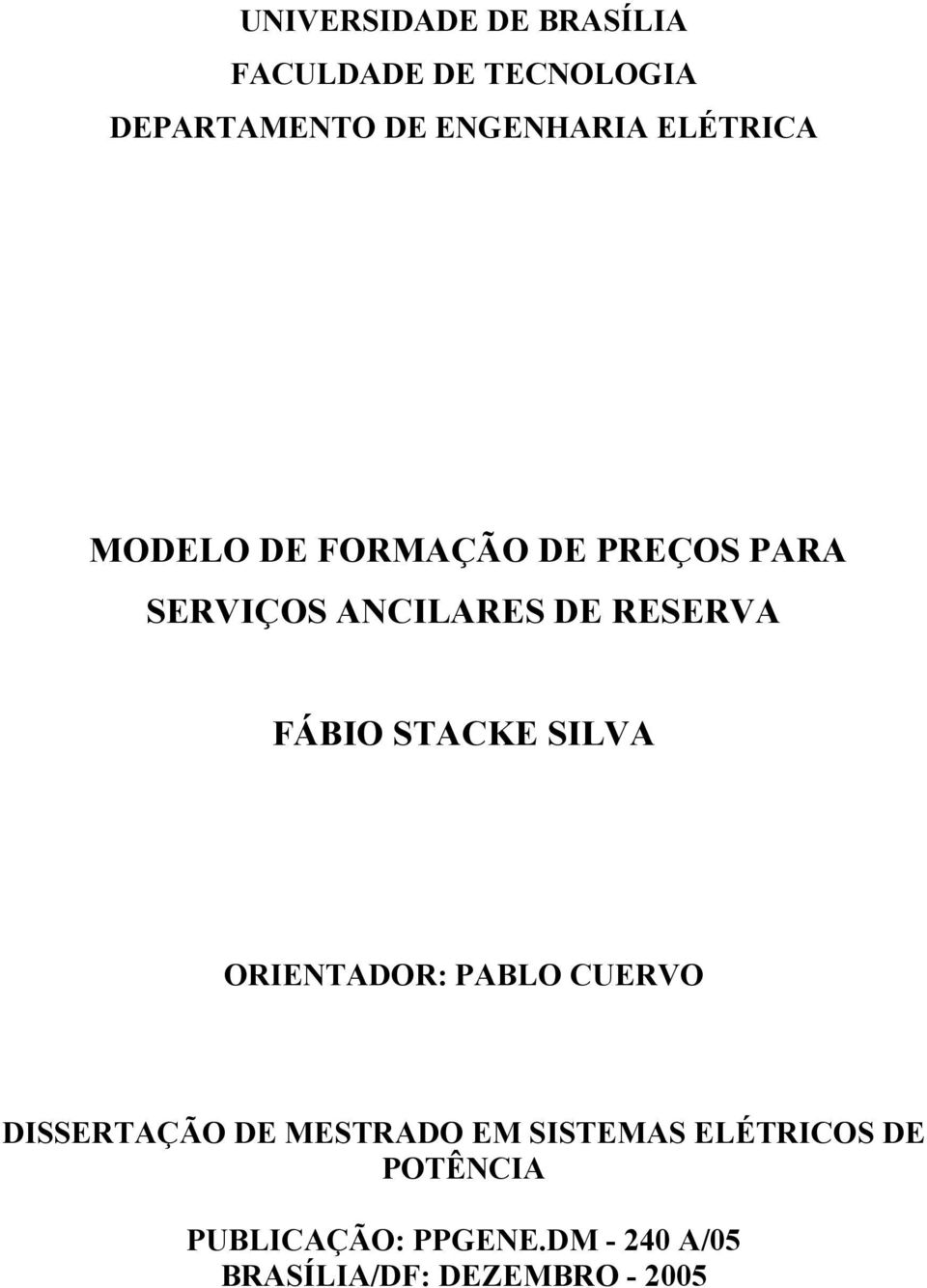 FÁBIO STACKE SILVA ORIENTADOR: PABLO CUERVO DISSERTAÇÃO DE MESTRADO EM