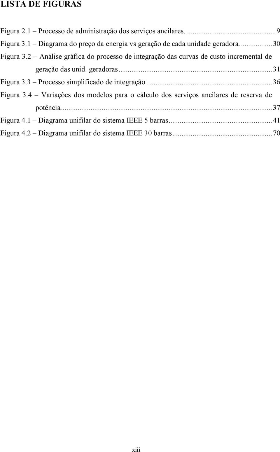 2 Análise gráfica do processo de integração das curvas de custo incremental de geração das unid. geradoras...31 Figura 3.