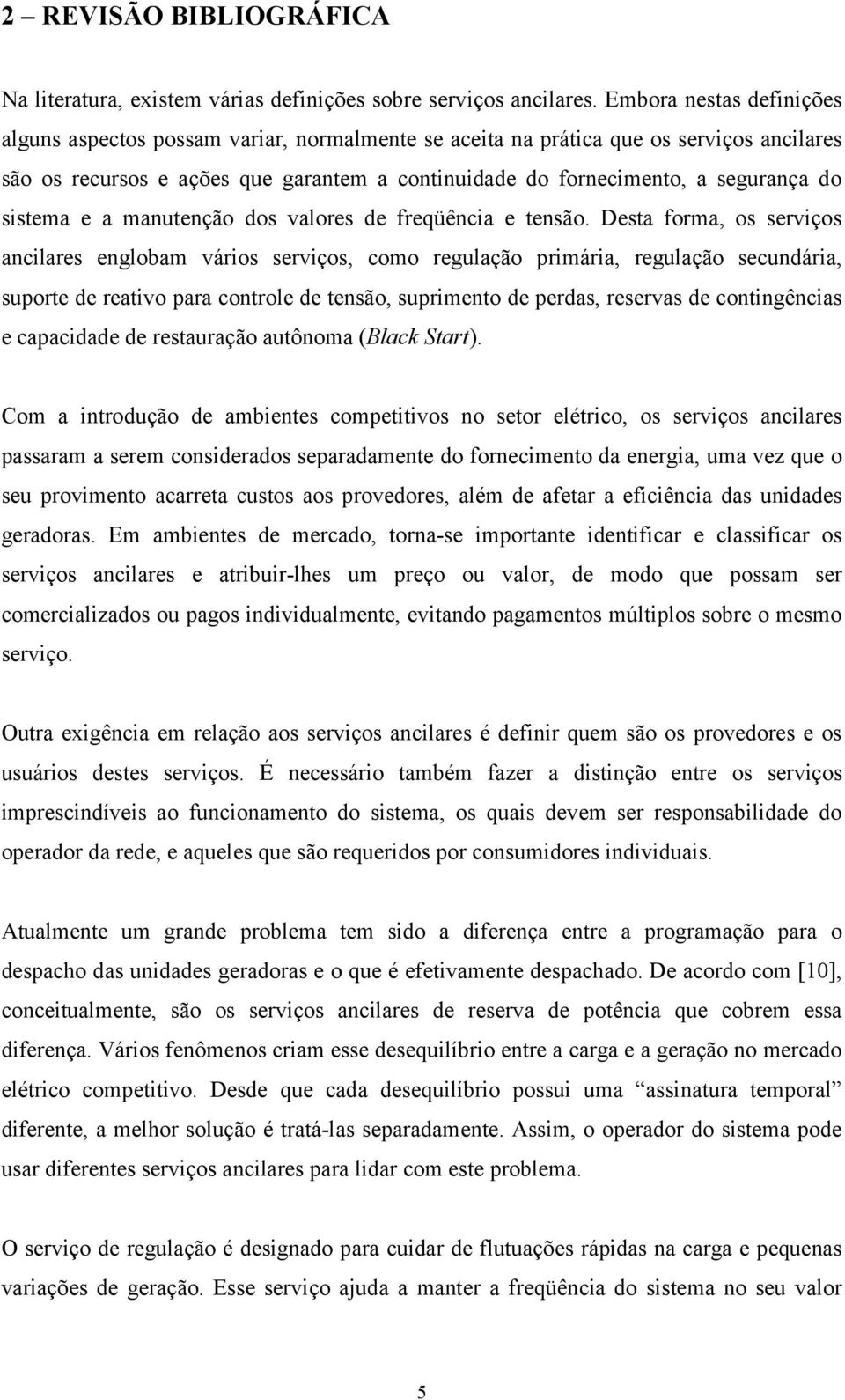 sistema e a manutenção dos valores de freqüência e tensão.