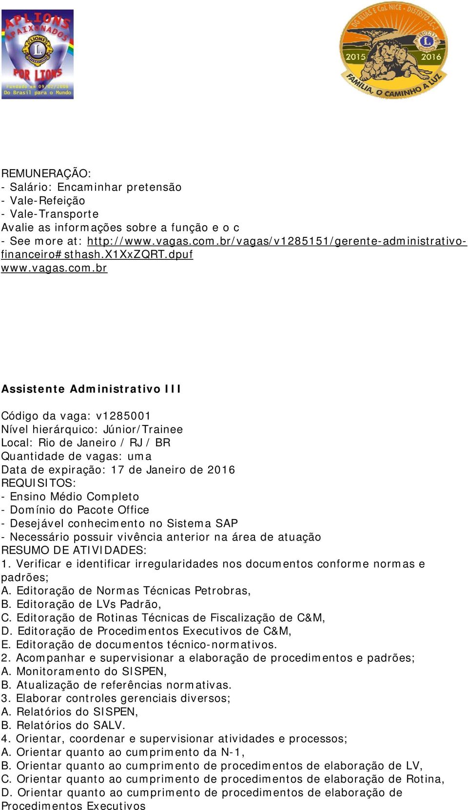 dpuf Assistente Administrativo III Código da vaga: v1285001 Nível hierárquico: Júnior/Trainee Local: Rio de Janeiro / RJ / BR Quantidade de vagas: uma Data de expiração: 17 de Janeiro de 2016