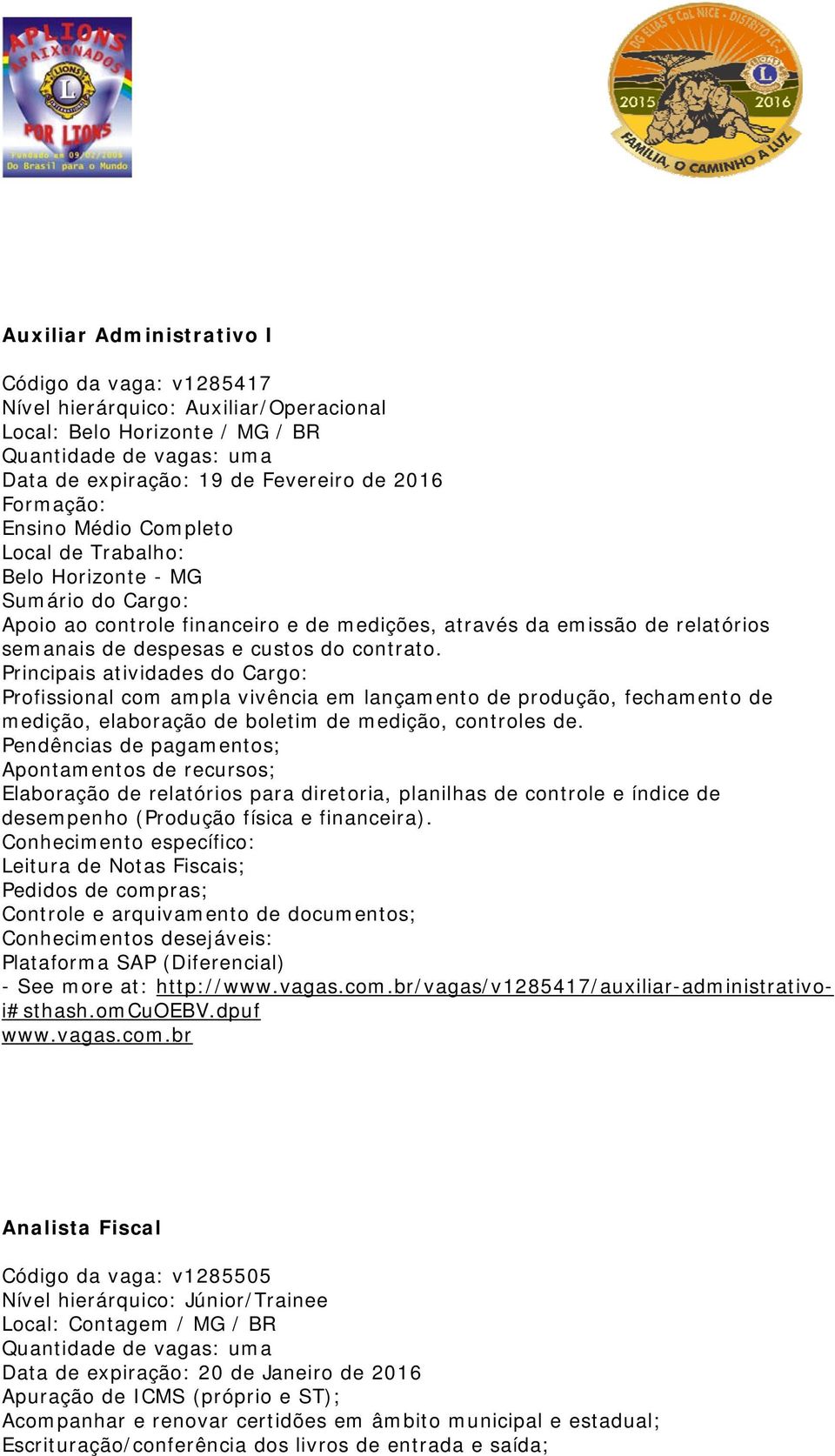 contrato. Principais atividades do Cargo: Profissional com ampla vivência em lançamento de produção, fechamento de medição, elaboração de boletim de medição, controles de.