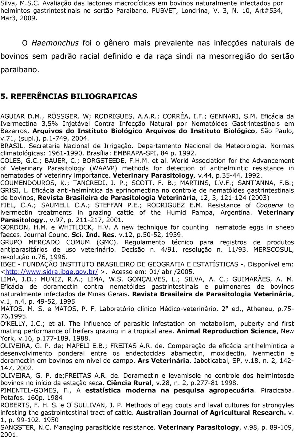 Eficácia da Ivermectina 3,5% Injetável Contra Infecção Natural por Nematóides Gastrintestinais em Bezerros, Arquivos do Instituto Biológico Arquivos do Instituto Biológico, São Paulo, v.71, (supl.