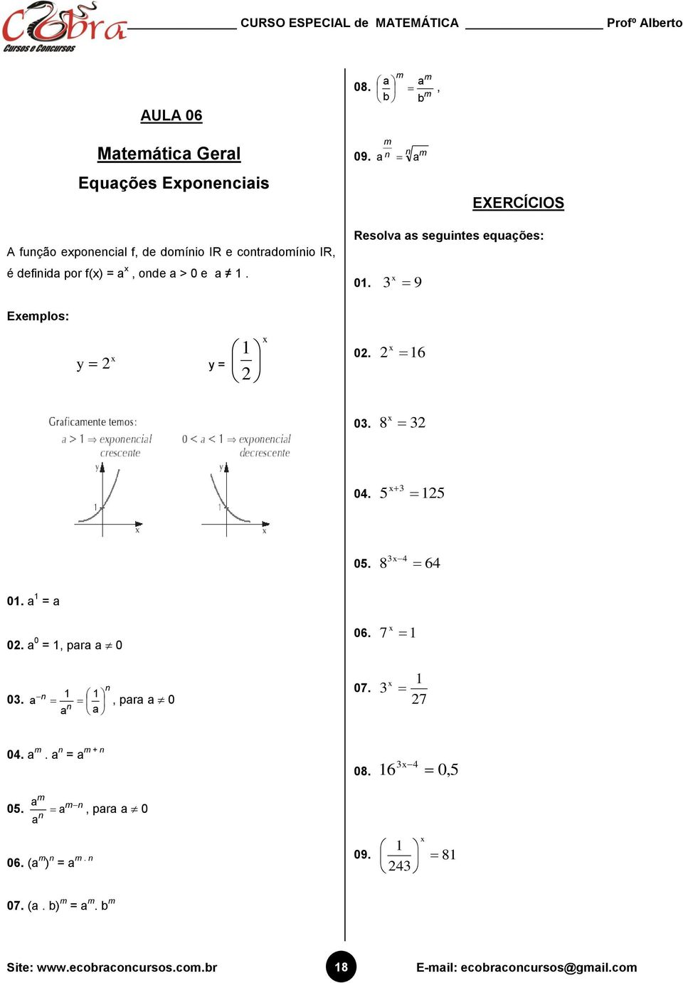 definid por f(x) = x, onde > 0 e. Resolv s seguintes equções: x 0. 9 Exemplos: x y y = x x 0. 6 x 0.