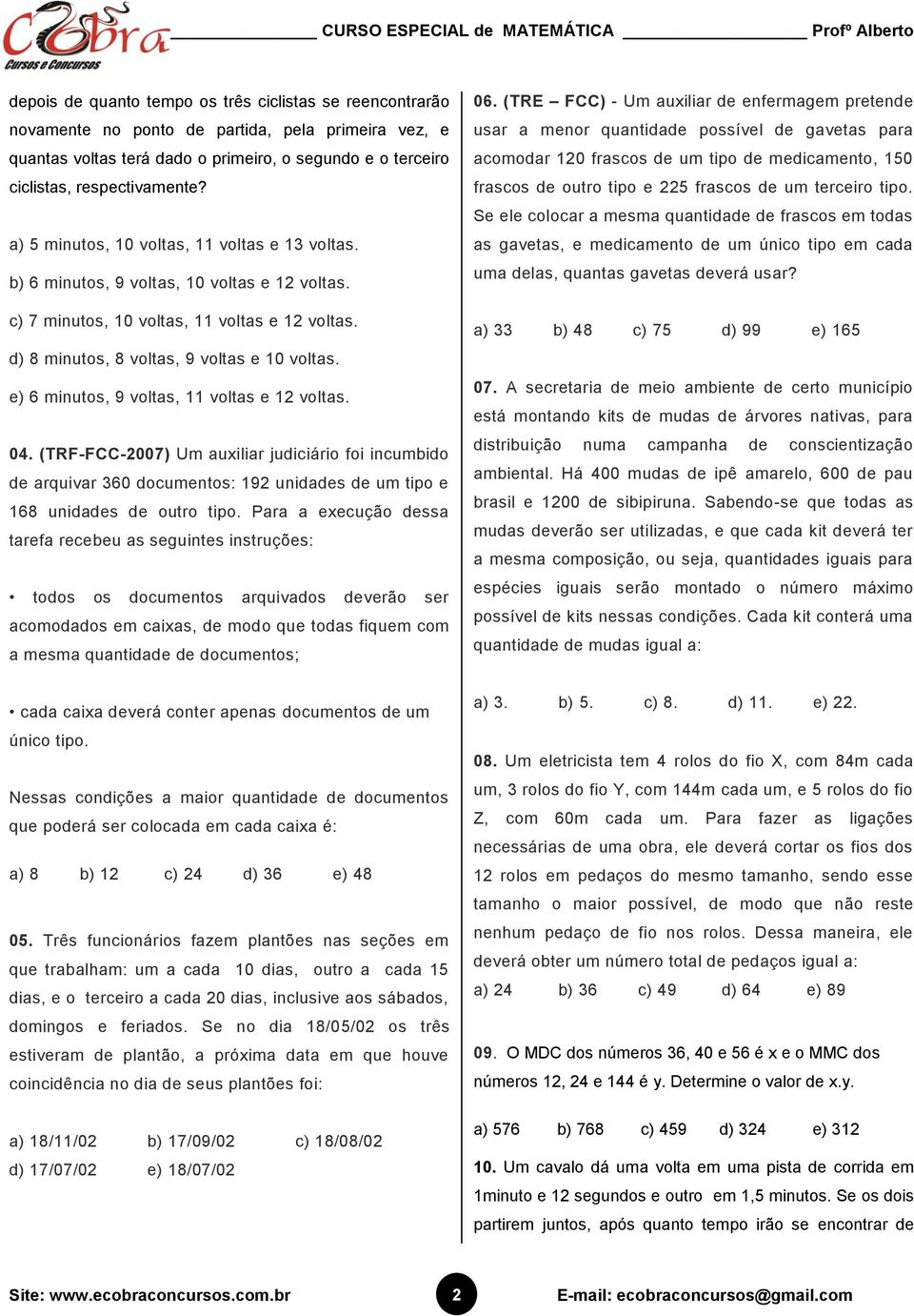 (TRF-FCC-007) Um uxilir judiciário foi incumbido de rquivr 60 documentos: 9 uniddes de um tipo e 68 uniddes de outro tipo.