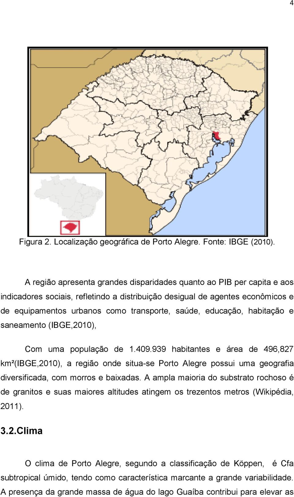 educação, habitação e saneamento (IBGE,2010), Com uma população de 1.409.