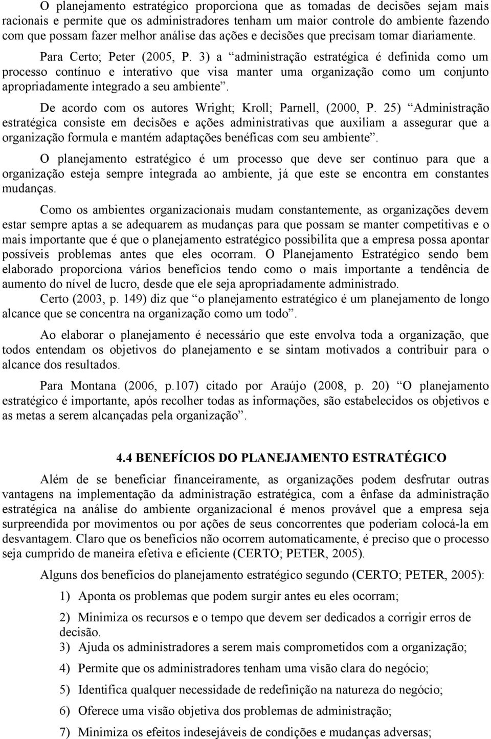 3) a administração estratégica é definida como um processo contínuo e interativo que visa manter uma organização como um conjunto apropriadamente integrado a seu ambiente.