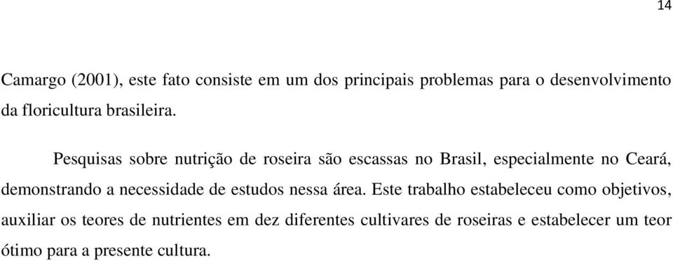 Pesquisas sobre nutrição de roseira são escassas no Brasil, especialmente no Ceará, demonstrando a