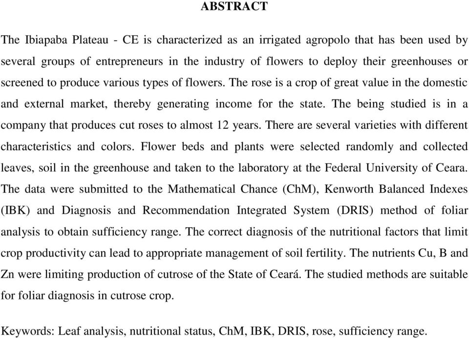 The being studied is in a company that produces cut roses to almost 12 years. There are several varieties with different characteristics and colors.