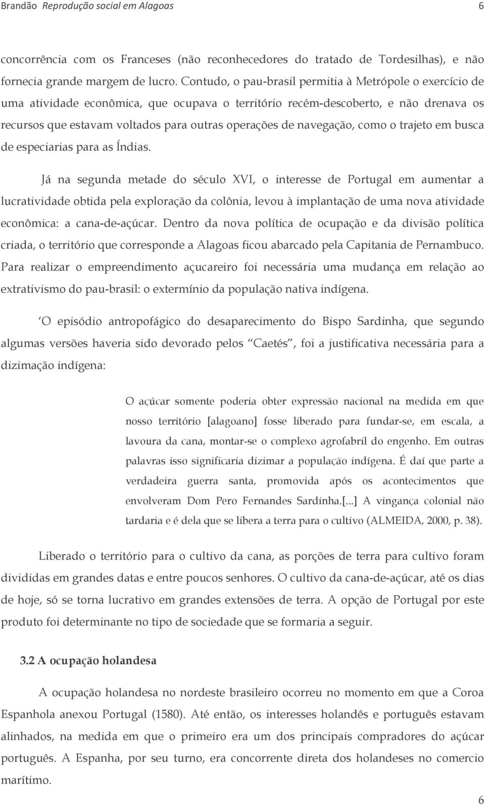 navegação, como o trajeto em busca de especiarias para as Índias.