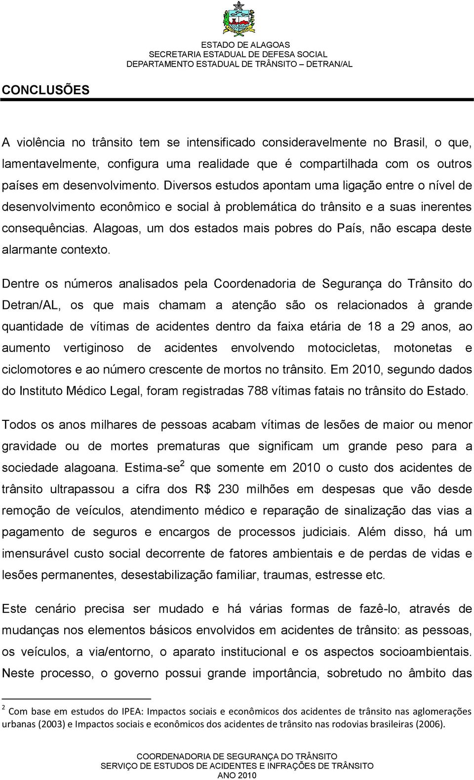 Alagoas, um dos estados mais pobres do País, não escapa deste alarmante contexto.