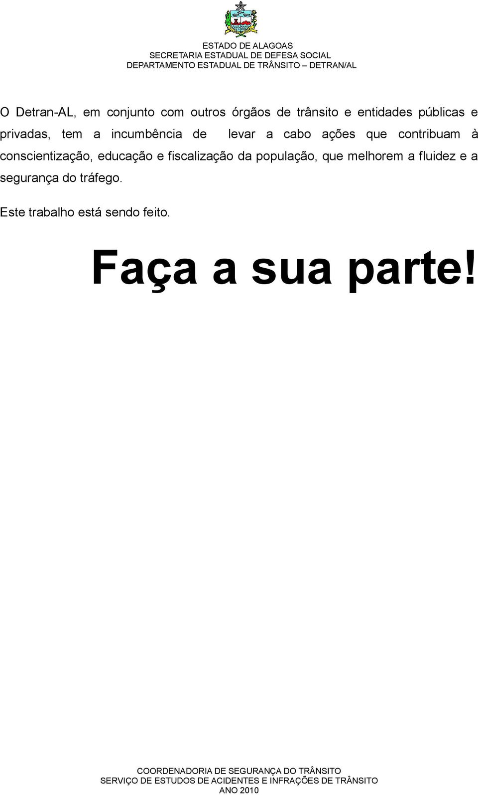 contribuam à conscientização, educação e fiscalização da população, que