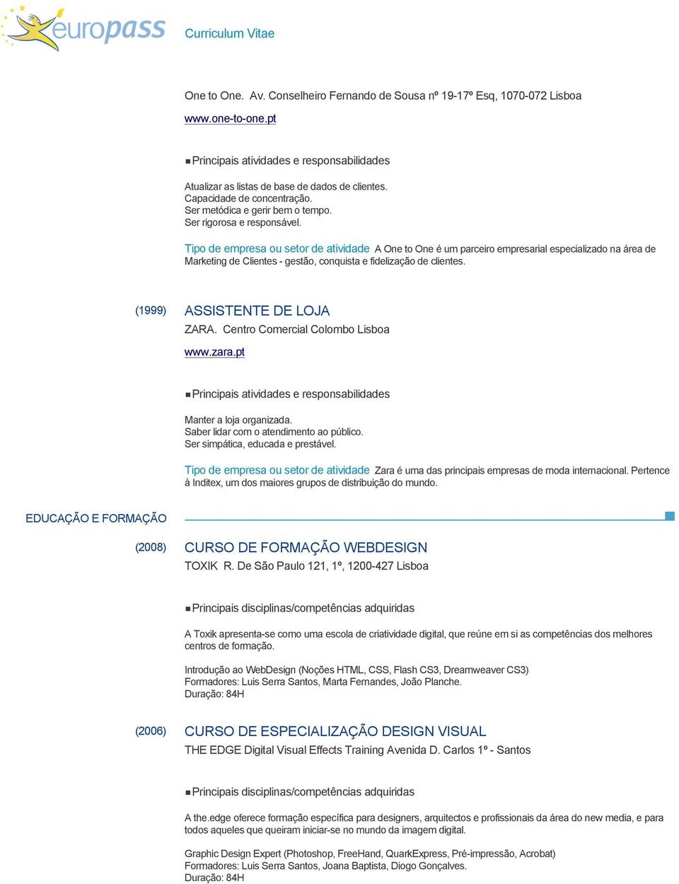 Tipo de empresa ou setor de atividade A One to One é um parceiro empresarial especializado na área de Marketing de Clientes - gestão, conquista e fidelização de clientes.