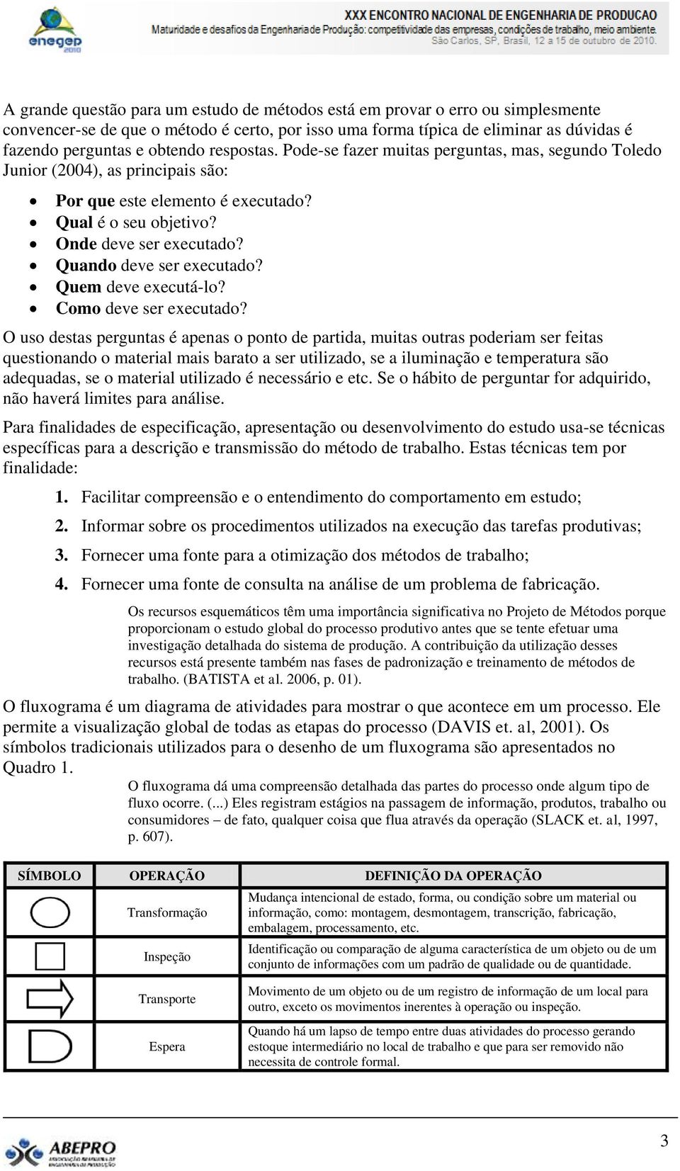 Quando deve ser executado? Quem deve executá-lo? Como deve ser executado?