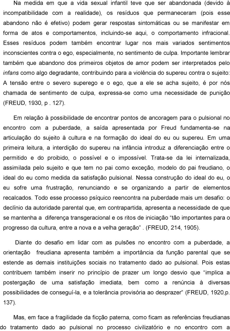 Esses resíduos podem também encontrar lugar nos mais variados sentimentos inconscientes contra o ego, especialmente, no sentimento de culpa.