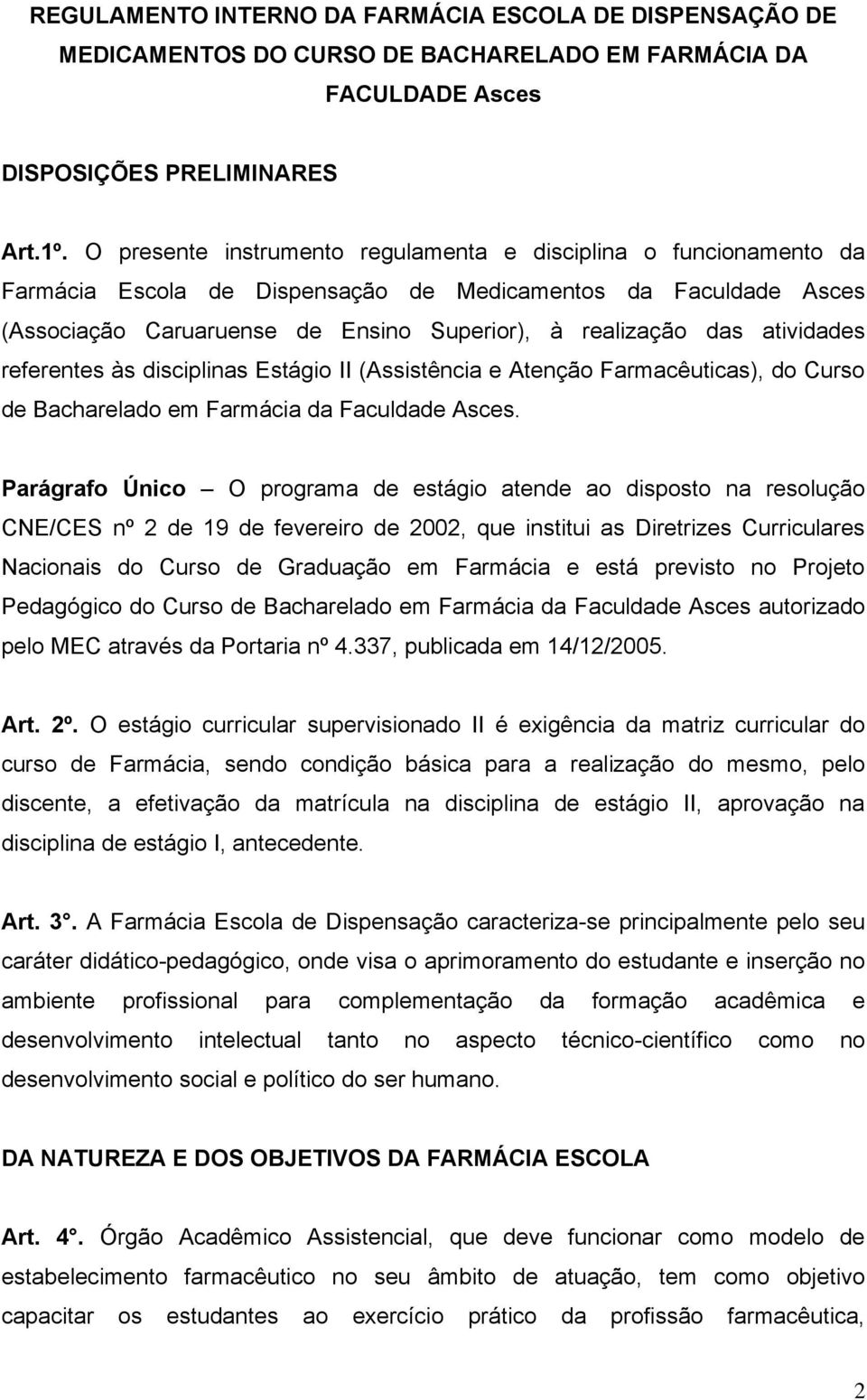 atividades referentes às disciplinas Estágio II (Assistência e Atenção Farmacêuticas), do Curso de Bacharelado em Farmácia da Faculdade Asces.