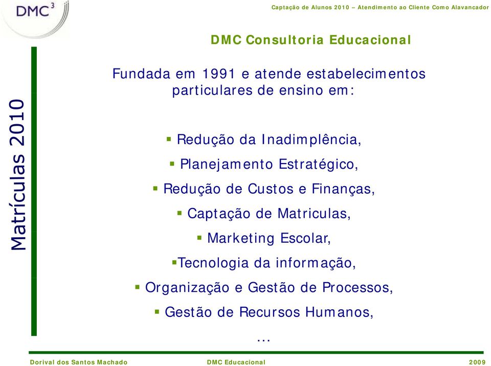 Redução de Custos e Finanças, Captação de Matriculas, Marketing Escolar,