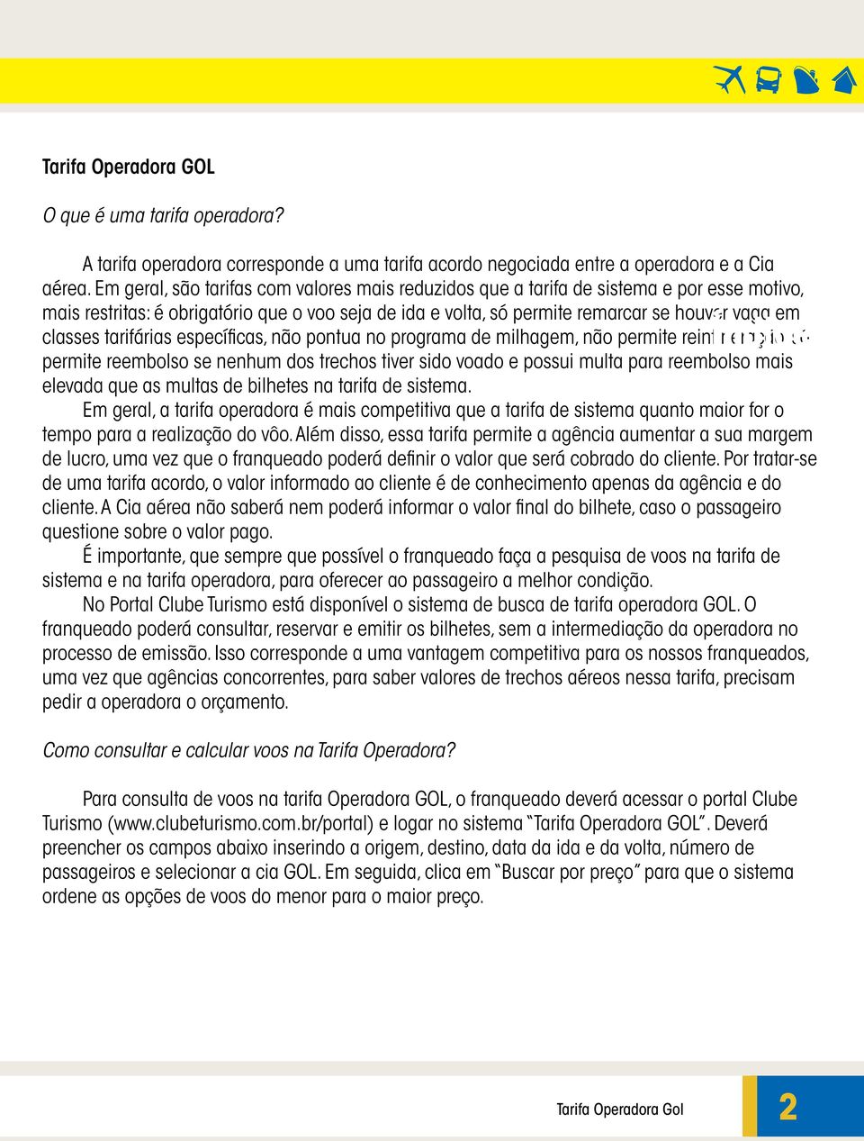 tarifárias específicas, não pontua no programa de milhagem, não permite reintineração, Índice só permite reembolso se nenhum dos trechos tiver sido voado e possui multa para reembolso mais elevada