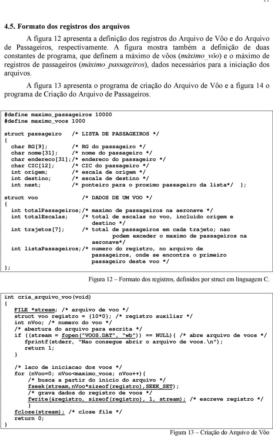 iniciação dos arquivos. A figura 13 apresenta o programa de criação do Arquivo de Vôo e a figura 14 o programa de Criação do Arquivo de Passageiros.