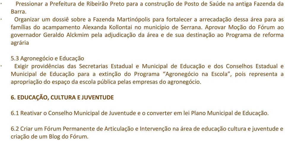 Aprovar Moção do Fórum ao governador Geraldo Alckmim pela adjudicação da área e de sua destinação ao Programa de reforma agrária 5.