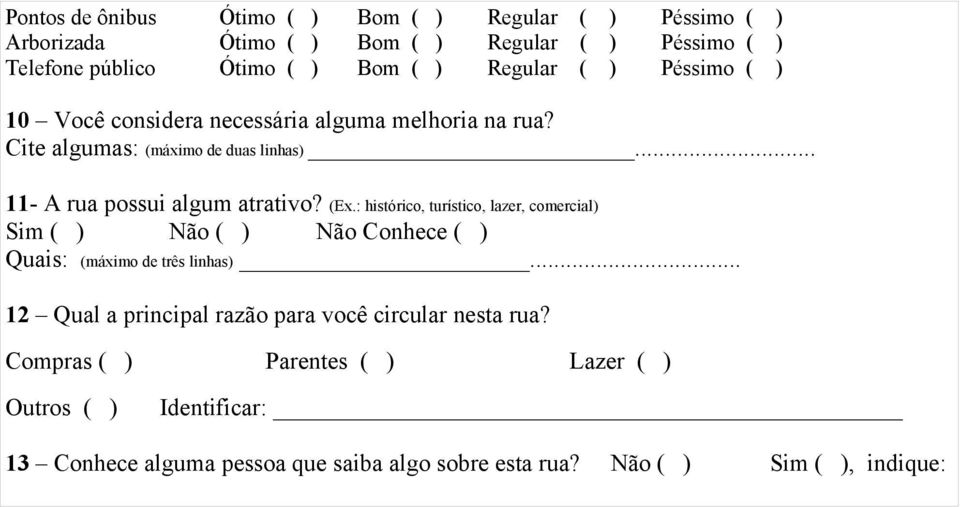 (Ex.: histórico, turístico, lazer, comercial) Sim ( ) Não ( ) Não Conhece ( ) Quais: (máximo de três linhas).