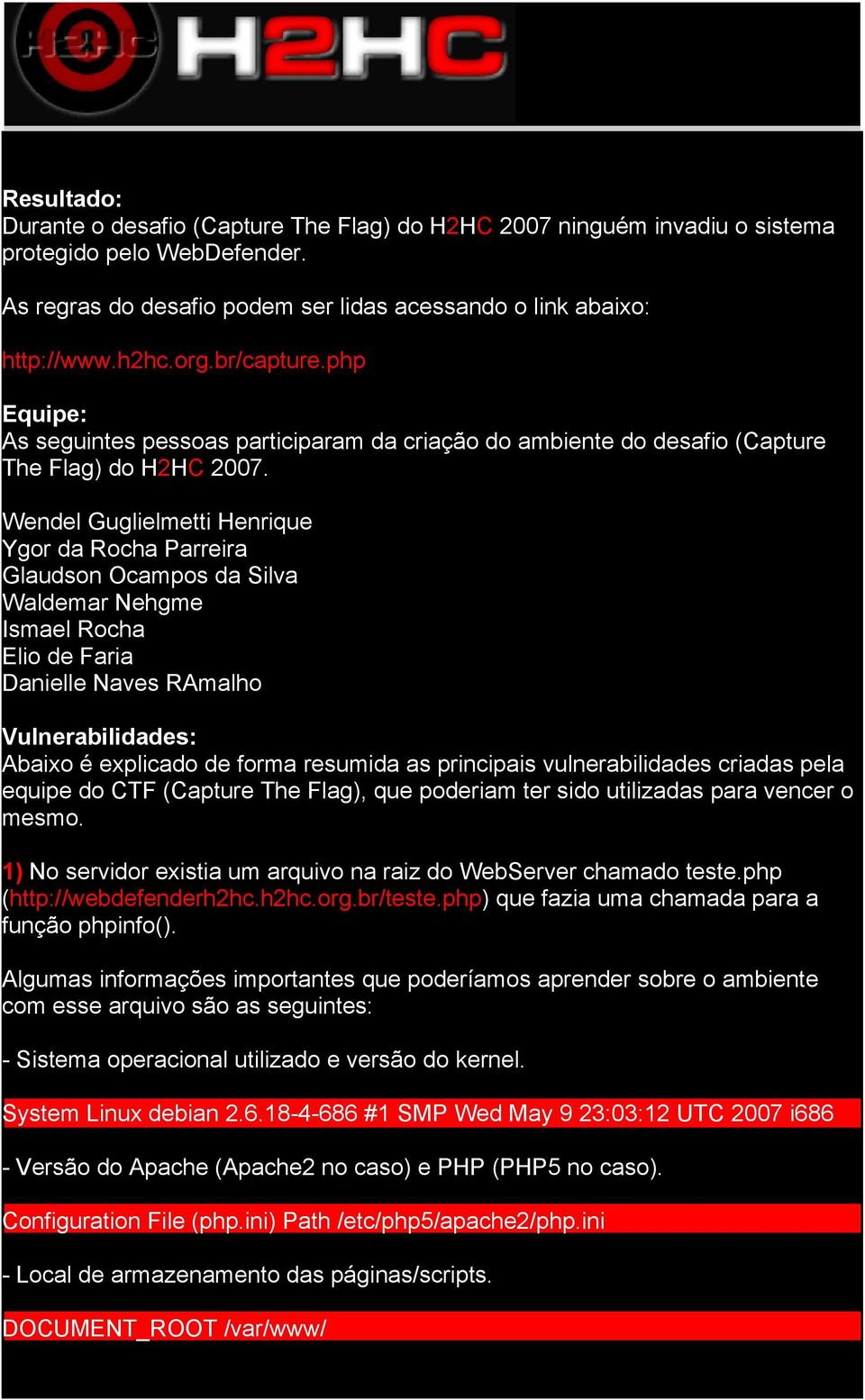 Wendel Guglielmetti Henrique Ygor da Rocha Parreira Glaudson Ocampos da Silva Waldemar Nehgme Ismael Rocha Elio de Faria Danielle Naves RAmalho Vulnerabilidades: Abaixo é explicado de forma resumida