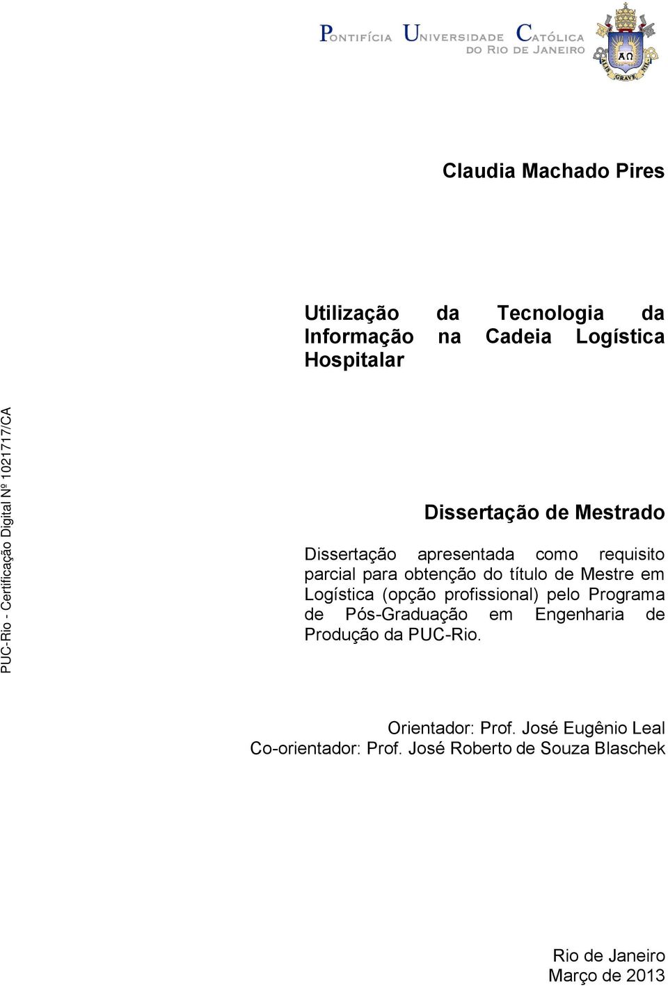 Logística (opção profissional) pelo Programa de Pós-Graduação em Engenharia de Produção da PUC-Rio.