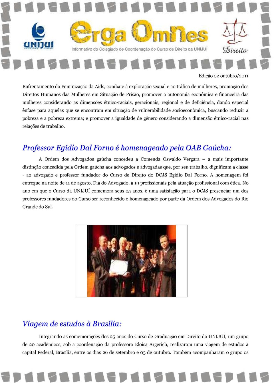 socioeconômica, buscando reduzir a pobreza e a pobreza extrema; e promover a igualdade de gênero considerando a dimensão étnico-racial nas relações de trabalho.