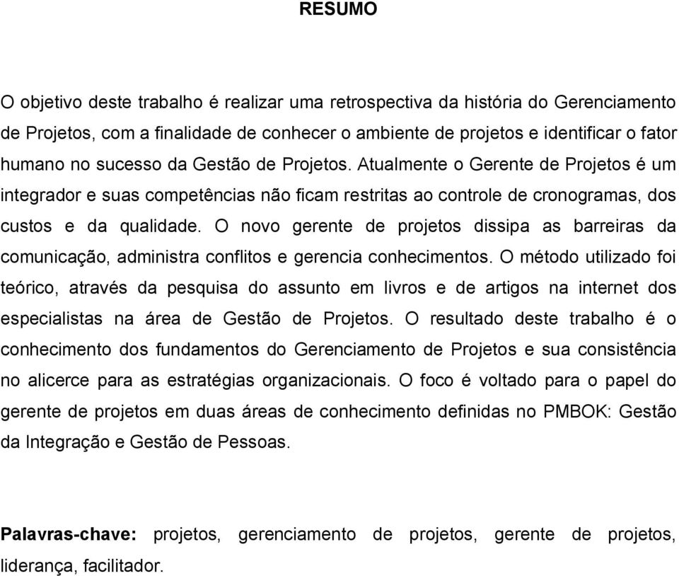 O novo gerente de projetos dissipa as barreiras da comunicação, administra conflitos e gerencia conhecimentos.