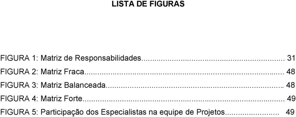 .. 48 FIGURA 3: Matriz Balanceada.