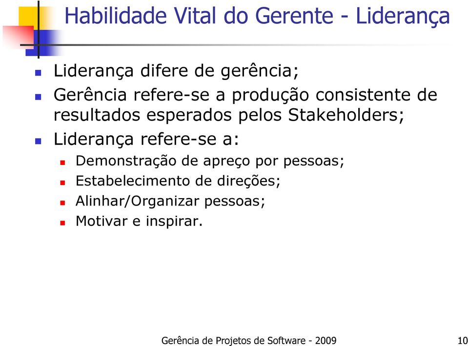 Liderança refere-se a: Demonstração de apreço por pessoas; Estabelecimento de