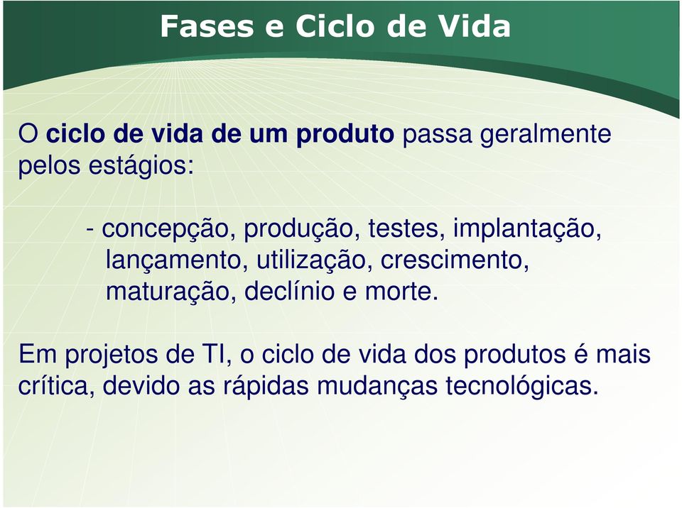 utilização, crescimento, maturação, declínio e morte.